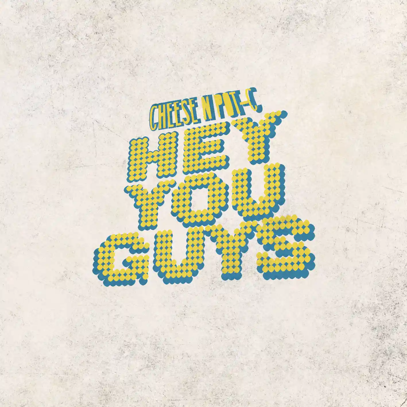 Album cover for “Hey You Guys” by Cheese N Pot-C