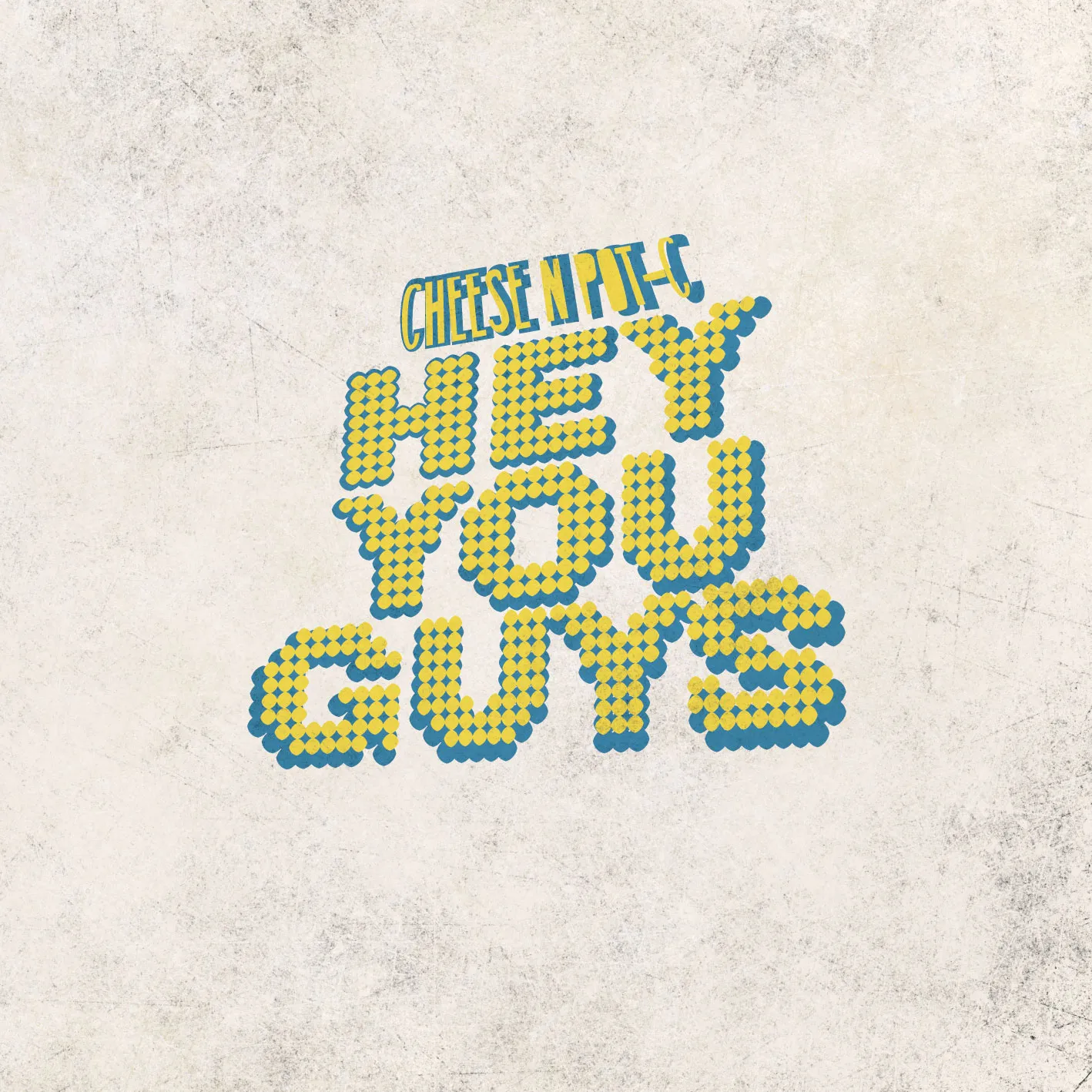 Album cover for “Hey You Guys” by Cheese N Pot-C